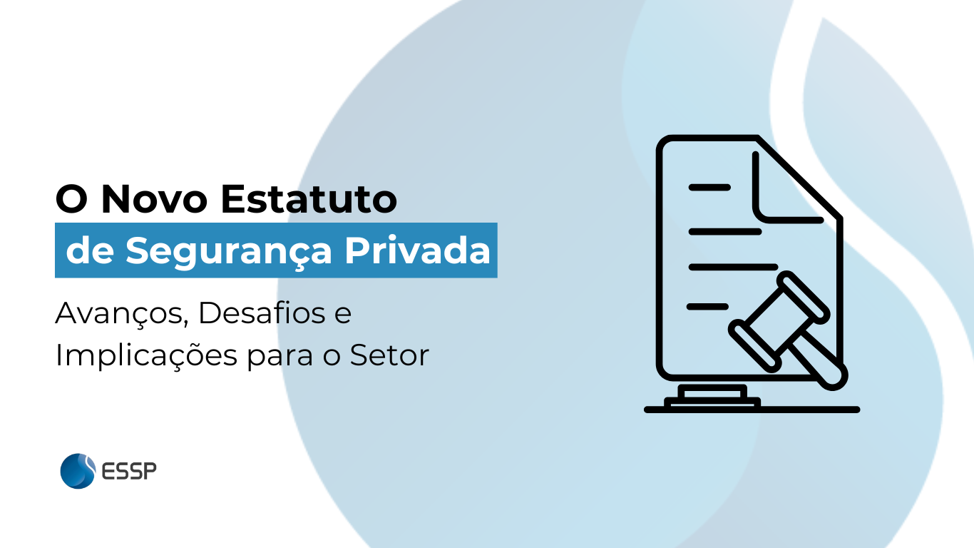 O NOVO ESTATUTO DE SEGURANÇA PRIVADA, avanços, desafios e implicações para o setor.